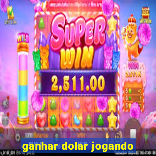 ganhar dolar jogando